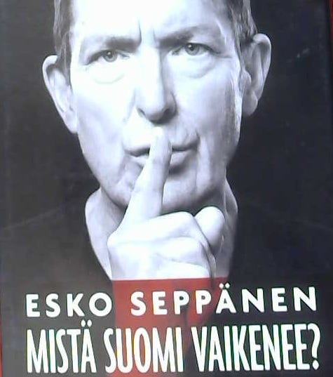 Esko Seppänen: Mistä Suomi vaikenee? (sidottu, Into, 2016)