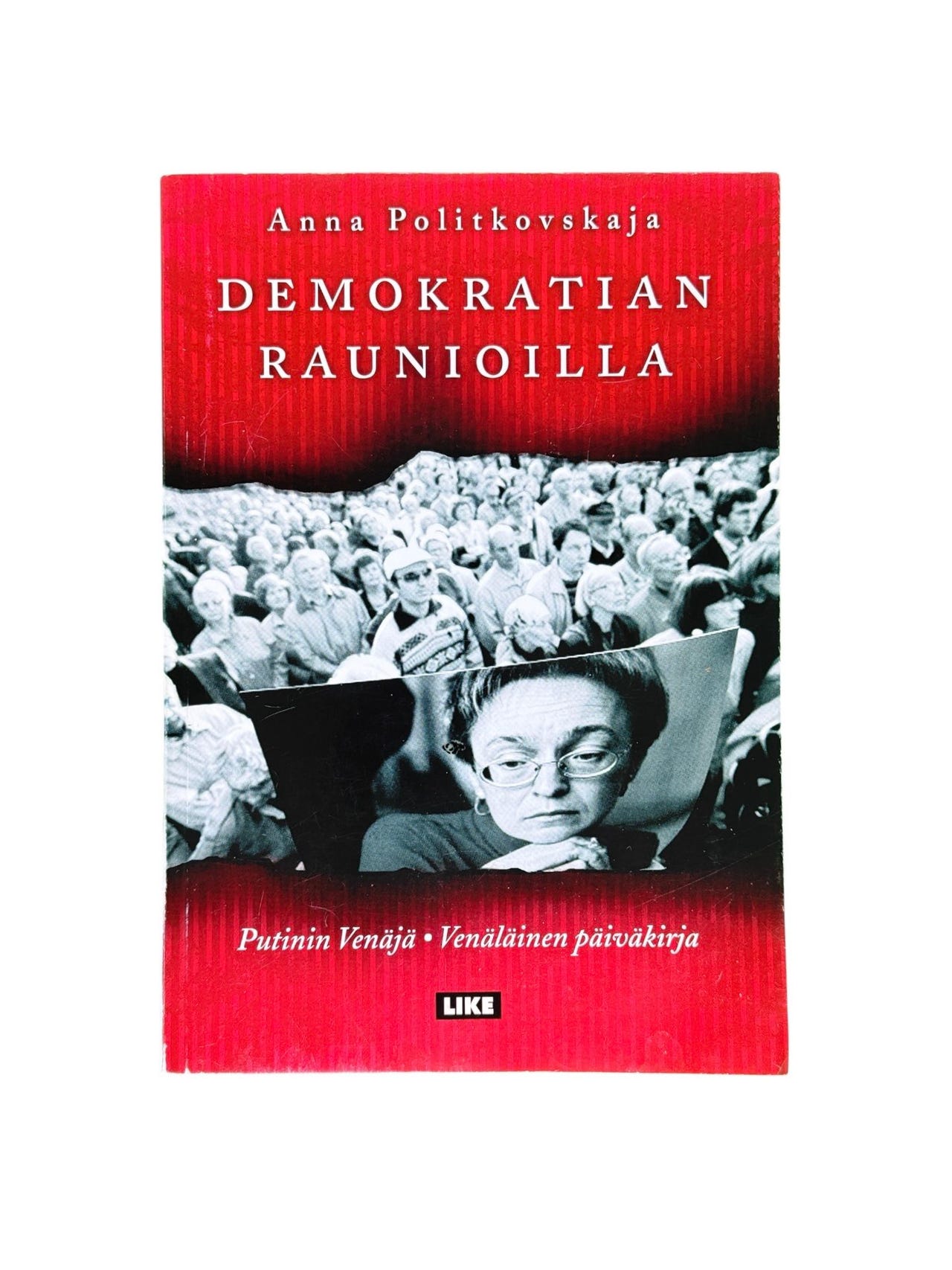 Demokratian raunioilla – Anna Politkovskaja Putinin Venäjä