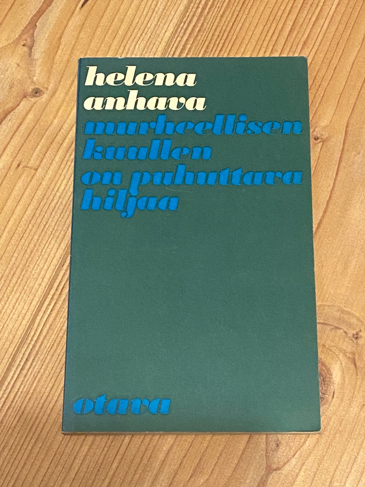 Helena Anhava: Murheellisen kuullen on puhuttava hiljaa