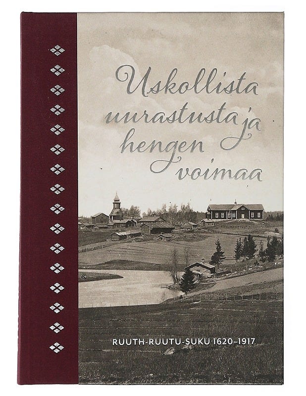 Ruuth-Ruutu-suku 1620–1917 : uskollista uurastusta ja hengen voim