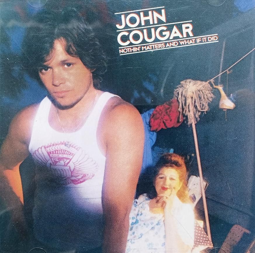 JOHN COUGAR - Nothin' Matters And What If It Did