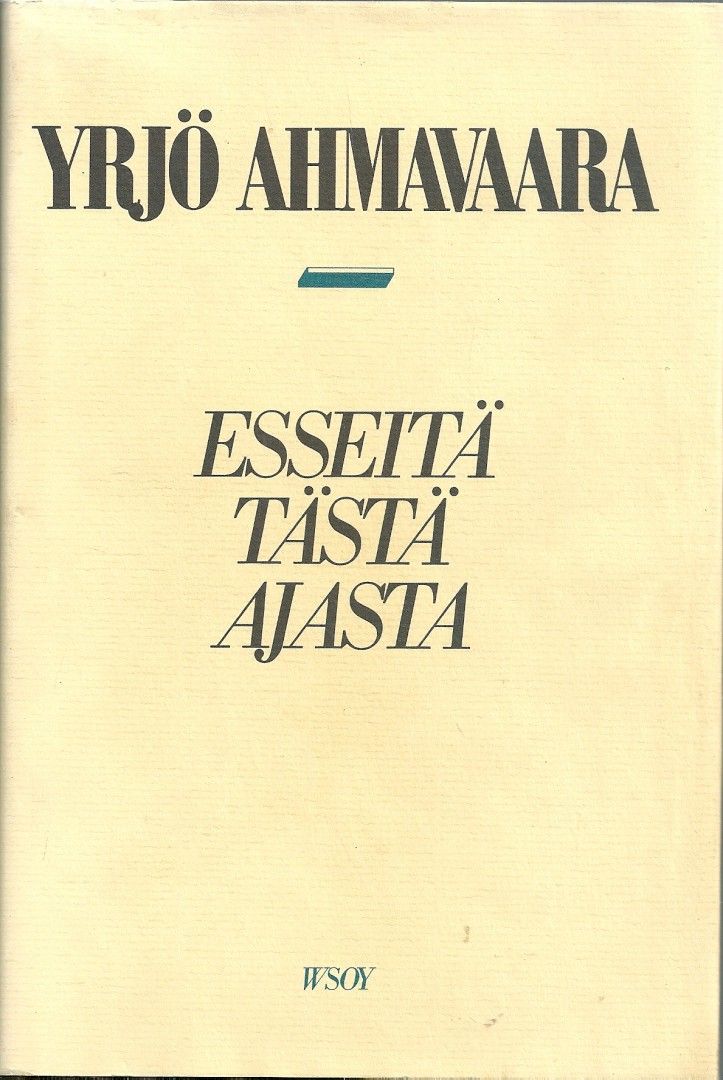 Yrjö Ahmavaara: Esseitä tästä ajasta, WSOY 1987