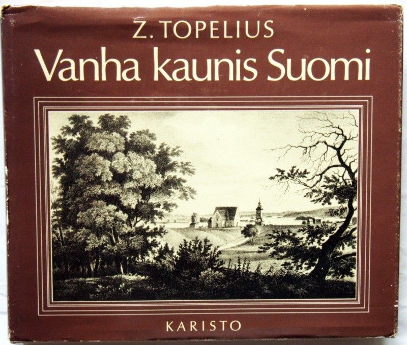 Topelius Zacharias : Vanha kaunis Suomi