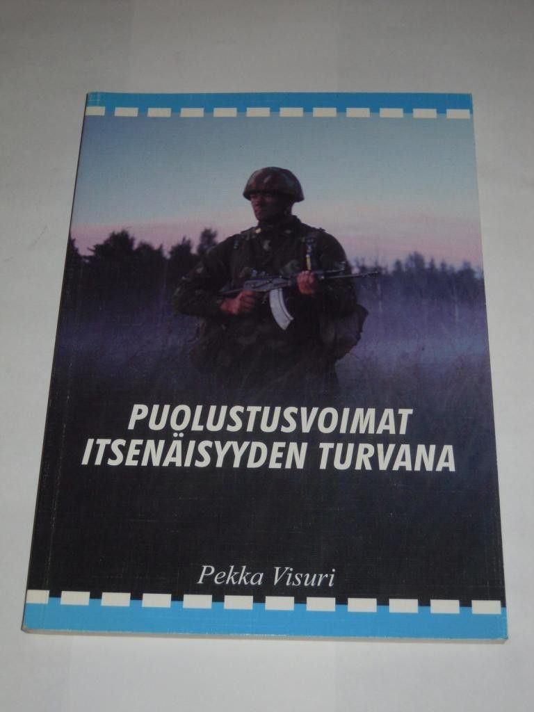 Pekka Visuri : Puolustusvoimat itsenäisyyden turvana