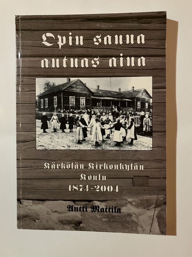 Opin sauna autuas aina : Kärkölän opetustoimen kehitystä 1800-luvulta tämän päiv