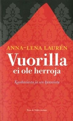 Anna-Lena Laurén: Vuorilla ei ole herroja: Kaukasiasta ja sen kansoista