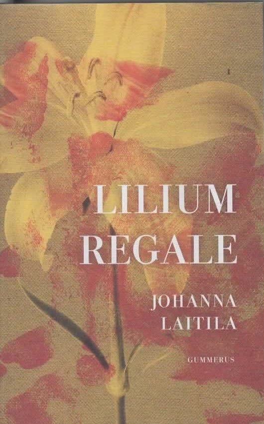 Johanna Laitila: Lilium Regale, Gummerus 2019