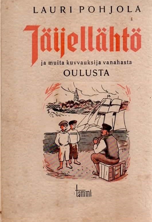Lauri Pohjola: Jäijellähtö ja muita kuvvauksija vanahasta Oulusta.