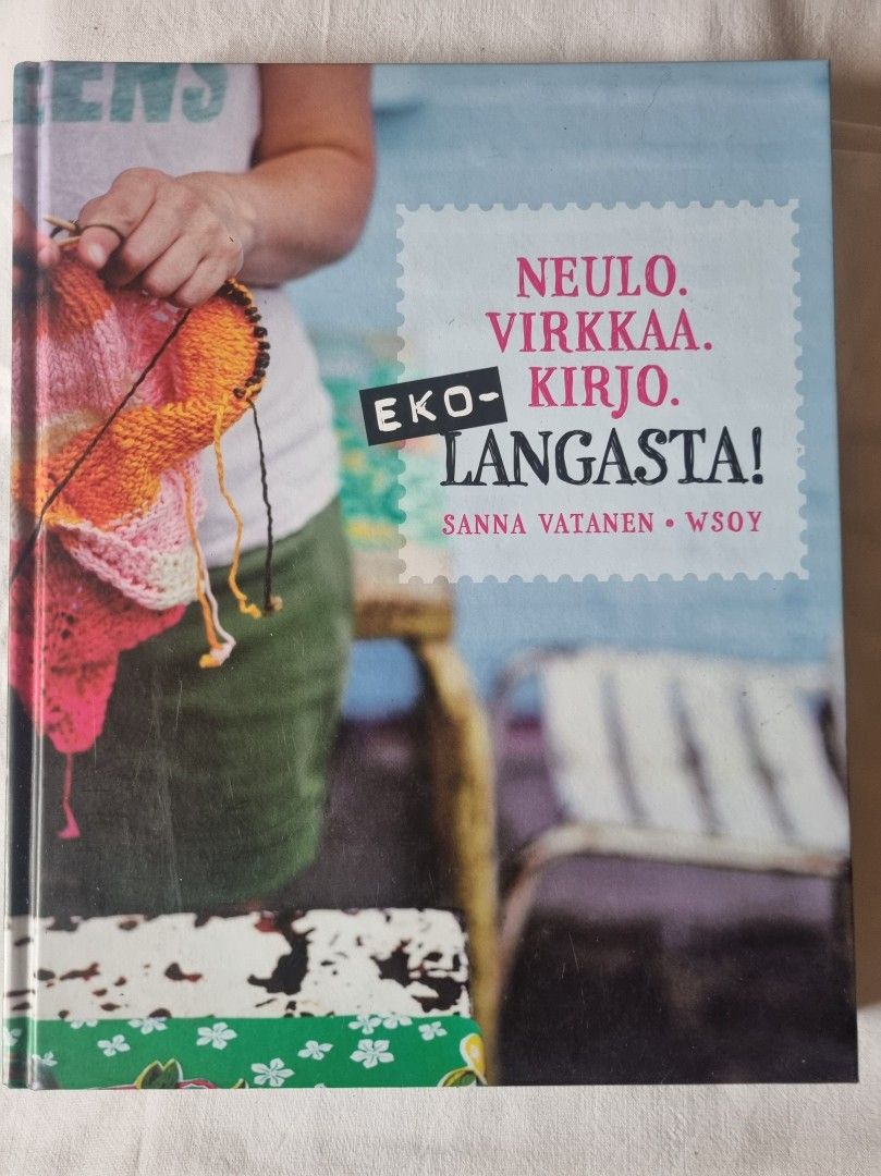 Neulo. Virkkaa. Kirja. Eko-langasta- Sanna Vatanen