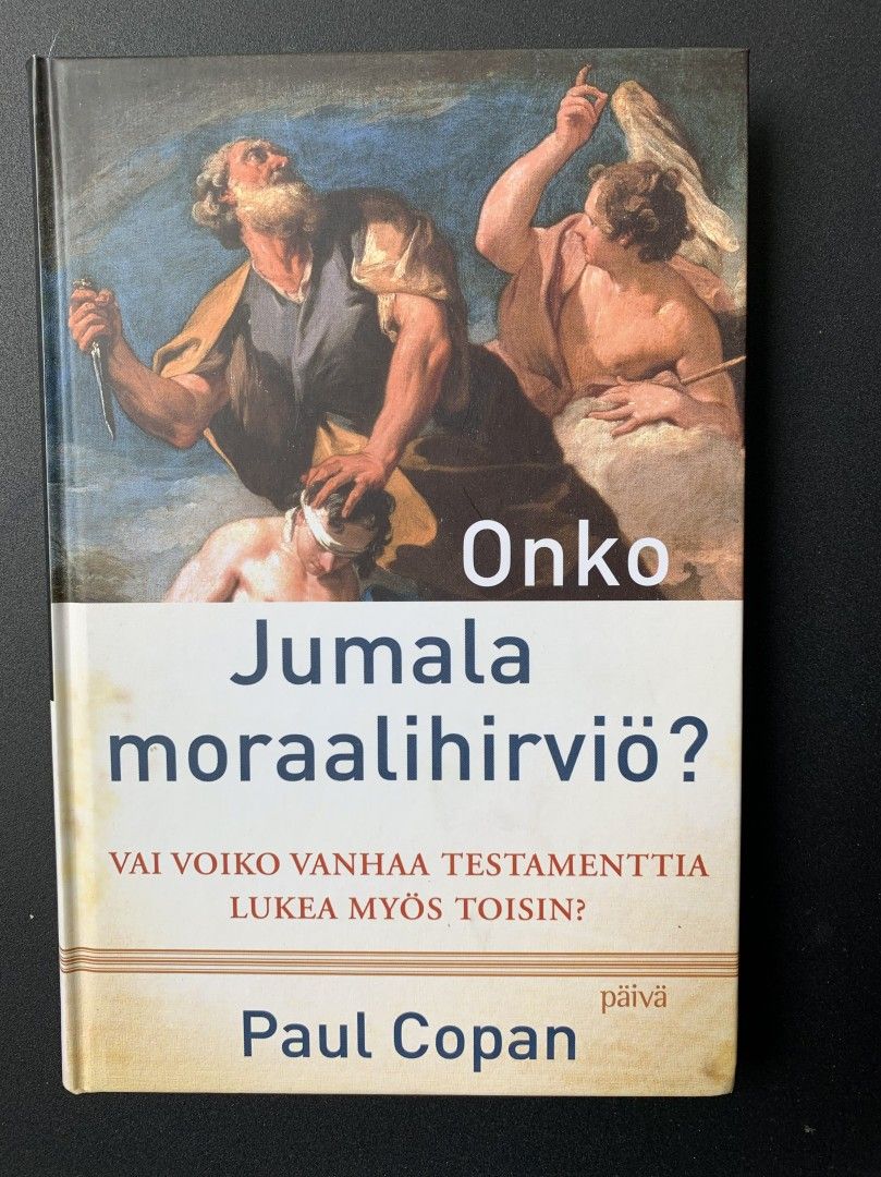 Paul Copan: Onko Jumala moraalihirviö? : vai voiko