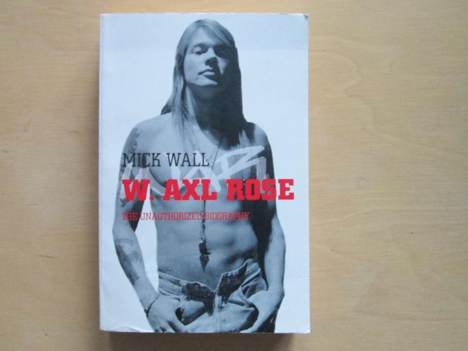 Mick Wall : W. Axl Rose The Unauthorized Biography