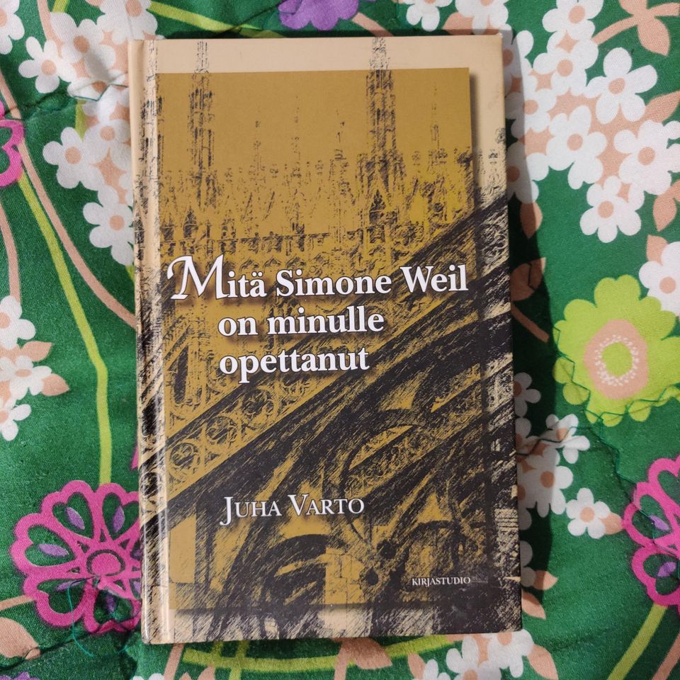 Juha Varto : Mitä Simone Weil on minulle opettanut