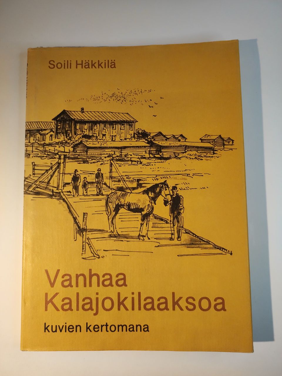 Soili Häkkilä: Vanhaa Kalajokilaaksoa kuvien kertomana