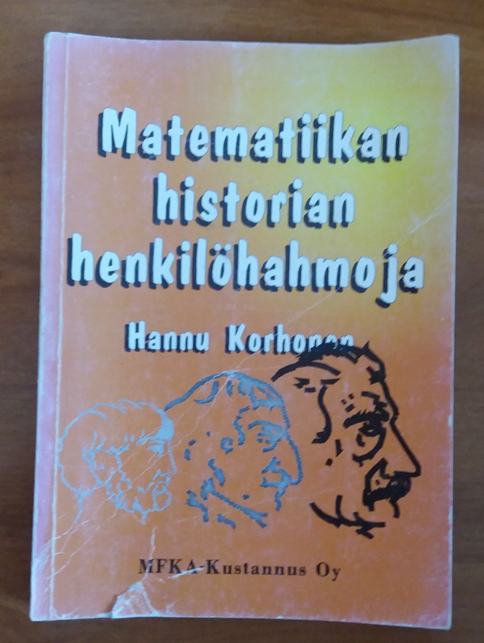 Hannu Korhonen MATEMATIIKAN historian henkilöhahmoja MFKA-kustannus 1995