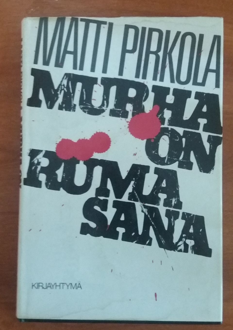 Matti Pirkola MURHA ON RUMA SANA Kirjayhtymä 1984