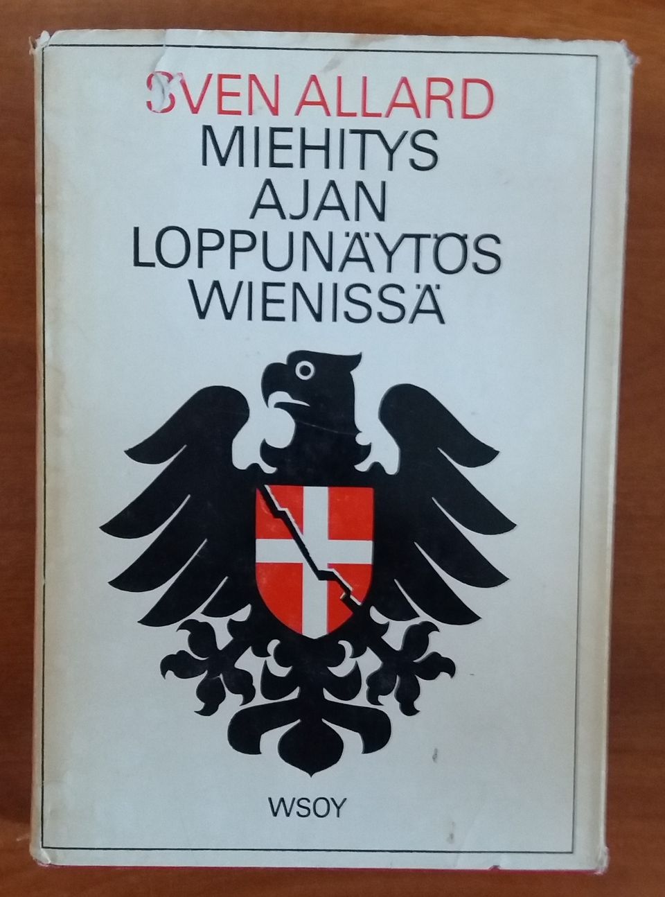 Sven Allard Miehitysajan loppunäytös Wienissä WSOY 1966