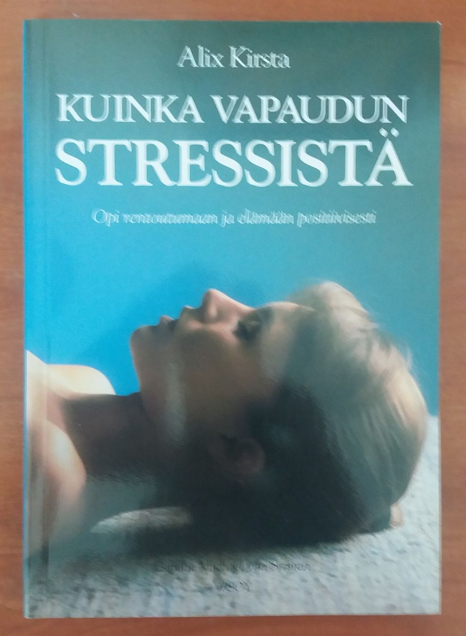 Alix Kirsta KUINKA VAPAUDUN STRESSISTÄ Wsoy 1992