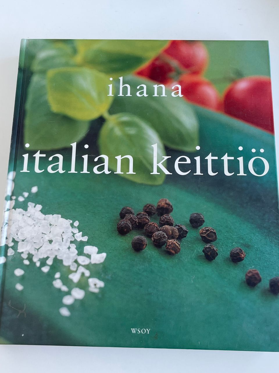 Ihana Italian keittiö. Yli sata ruokaohjetta,