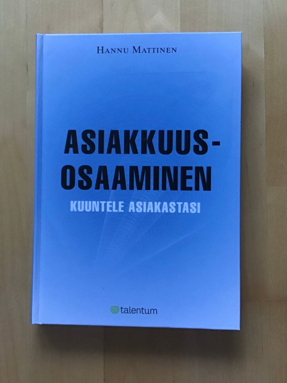 Hannu Mattinen : Asiakkuusosaaminen. Kuuntele asiakastasi ( 2006 )