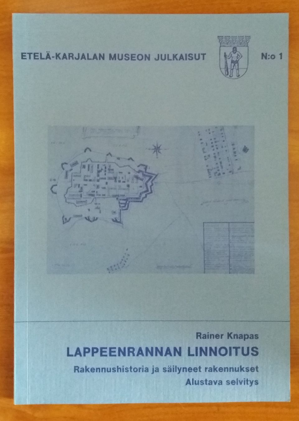 Rainer Knaapas LAPPEENRANNAN LINNOITUS Rakennushistoria ja säilyneet rakennukset