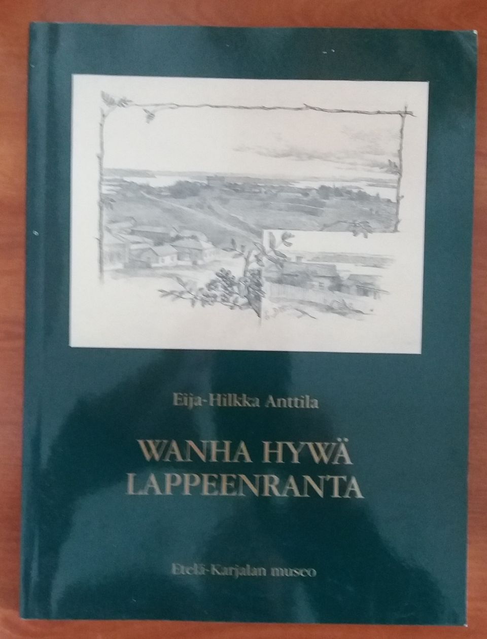 Eija-Hilkka Anttila Wanha hywä LAPPEENRANTA