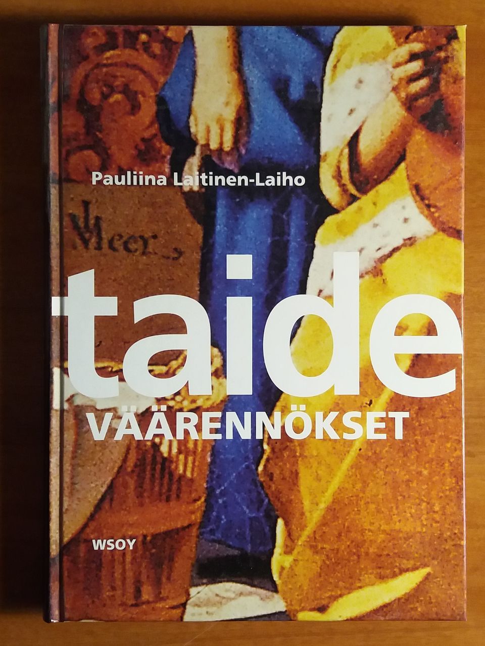 Pauliina Laitinen-Laiho TAIDEVÄÄRENNÖKSET Wsoy 2004