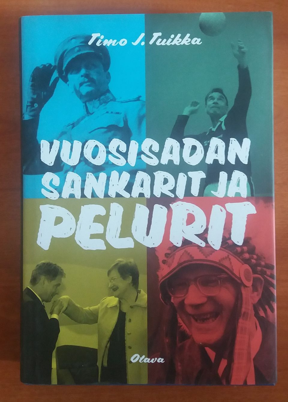 Timo J. Tuikka VUOSISADAN SANKARIT JA PELURIT Otava 2015