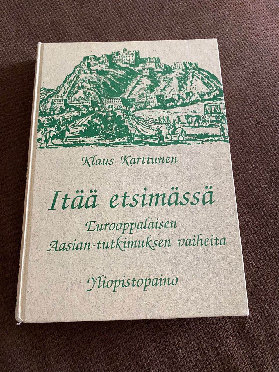 Itää etsimässä. Eurooppalaisen Aasian-tutkimuksen vaiheita / Karttunen, Klaus