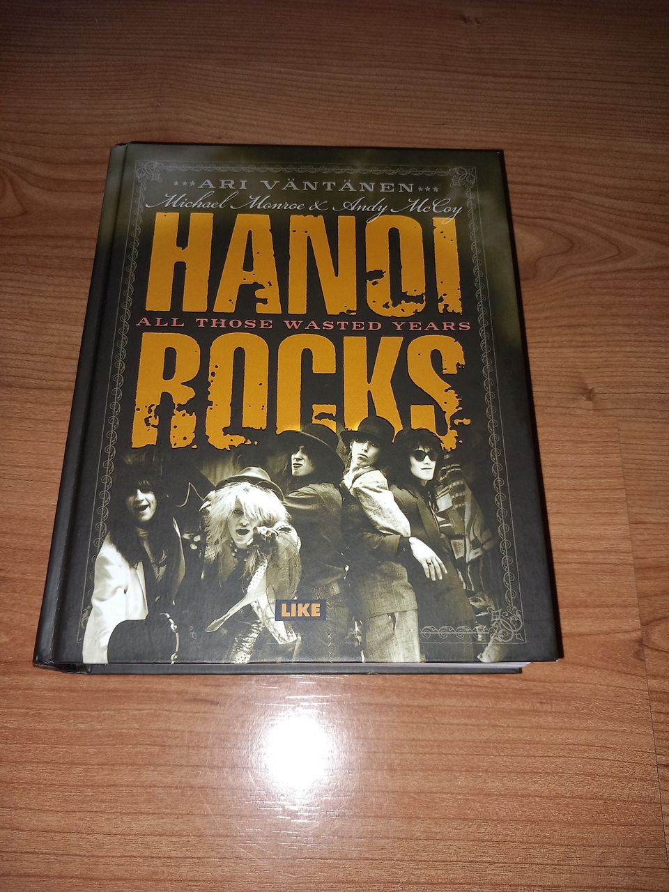 Hanoi Rocks : all those wasted years - Ari Väntänen