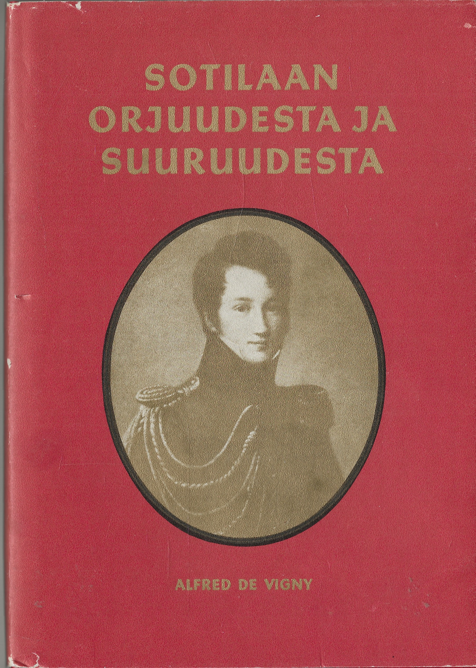 Alfred de Vigny: Sotilaan orjuudesta ja suuruudesta. KR-Kirjat 1984.