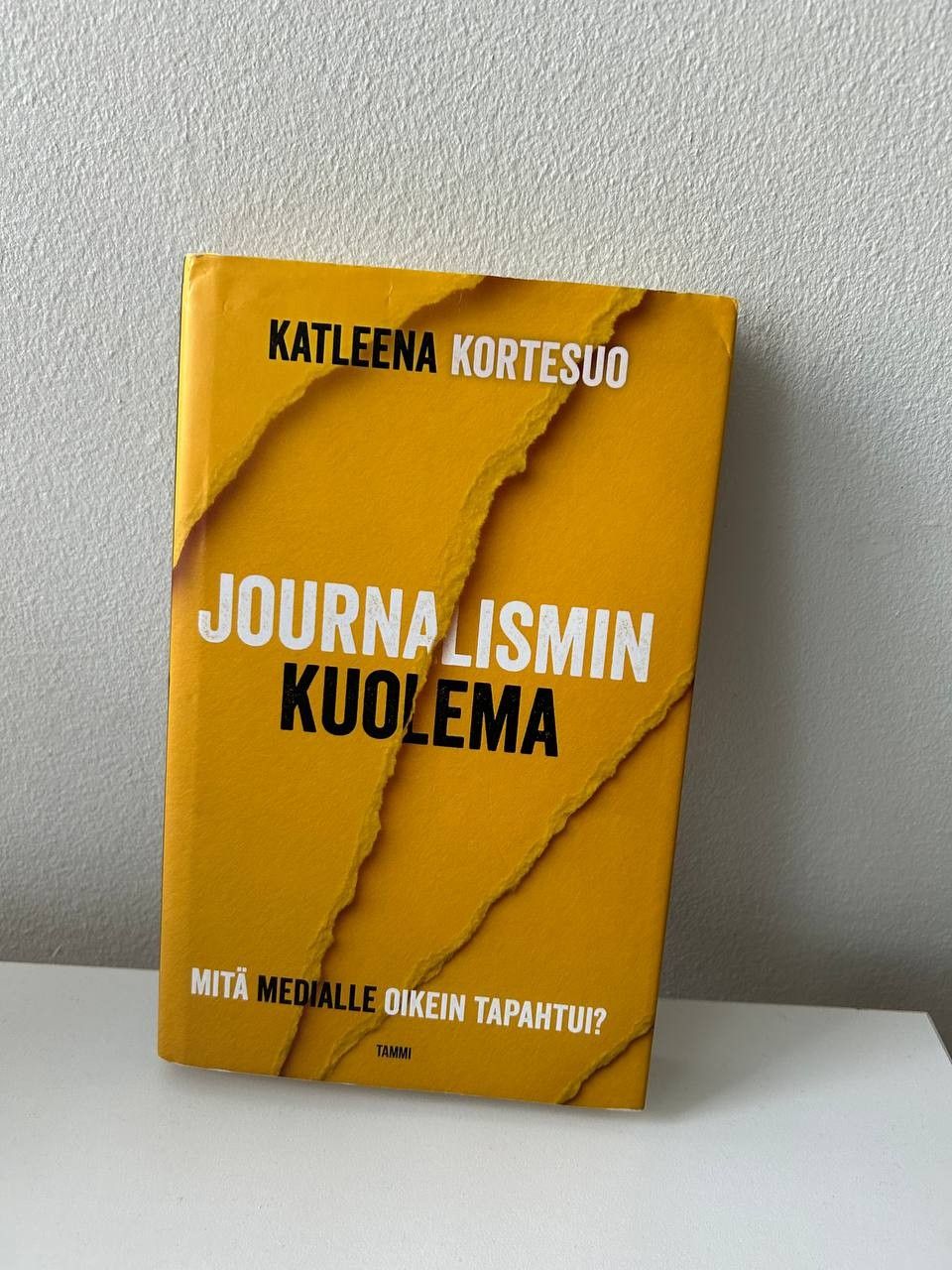 Journalismin kuolema Mitä medialle oikein tapahtui? - KATLEENA KORTESUO Kirja