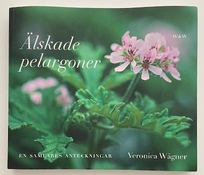 Wägner Veronica : Älskade pelargoner