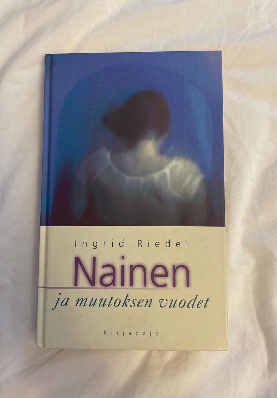 INGRID RIEDEL  Nainen ja muutoksen vuodet  Kirjapaja 2000
