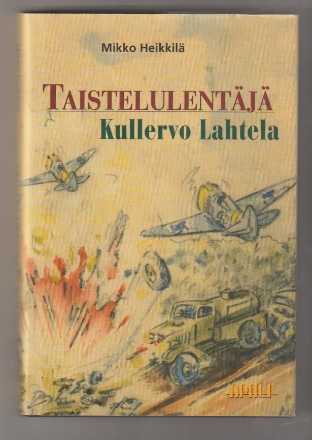 Mikko Heikkilä: Taistelulentäjä Kullervo Lahtela -