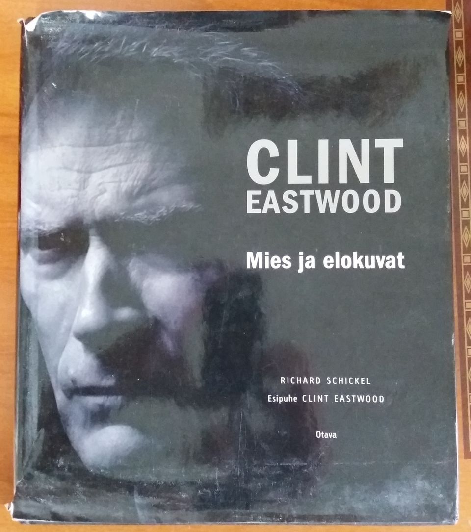 Richard Schickel CLINT EASTWOOD Mies ja elokuvat Otava 2010