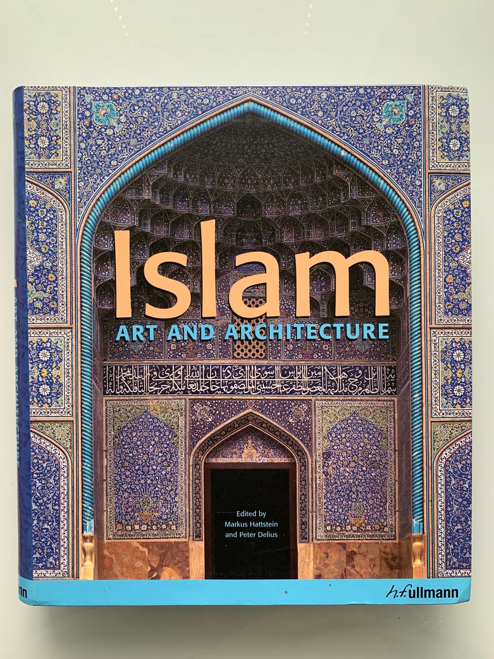 Hattstein & Delius : Islam - Art and Architecture