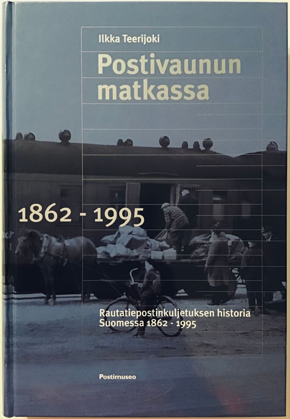 Postivaunun matkassa - Rautatiepostikuljetuksen historia Suomessa 1862-1995