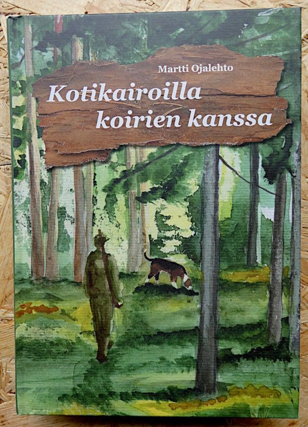 Kirja - Martti Ojalehto - Kotikairoilla koirien kanssa