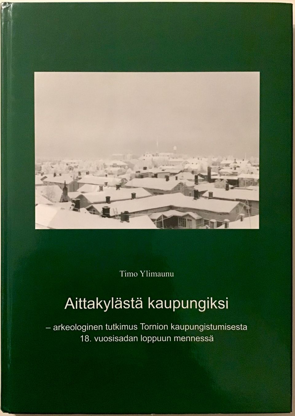 Aittakylästä kaupungiksi - Arkeologinen tutkimus Tornion kaupungistumisesta