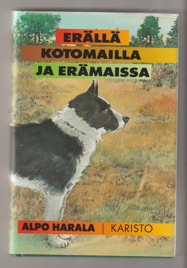 Alpo Harala: Erällä ja kotomailla ja erämaissa.