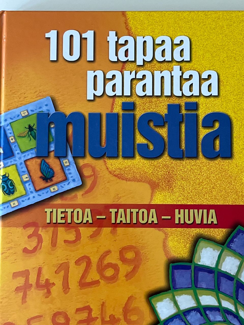 101 Tapaa parantaa Muistia. Tietoa-Taitoa-Huvia.