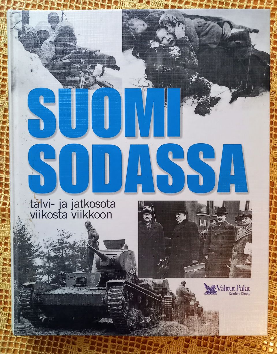 Suomi sodassa. Talvi- ja jatkosota viikosta viikkoon.