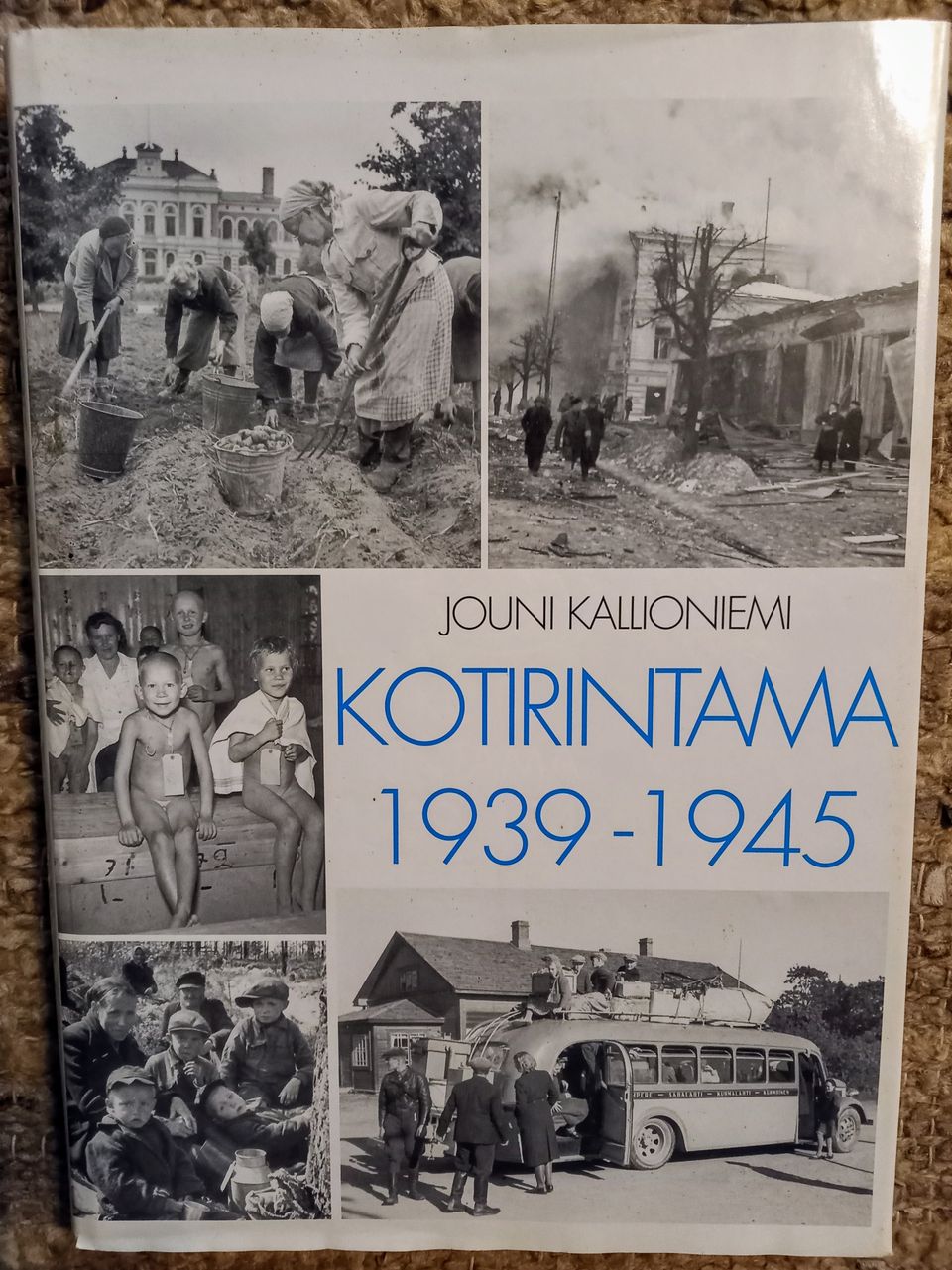 Kotirintama 1939 - 1945. Tekijä Jouni Kallioniemi, 1998.