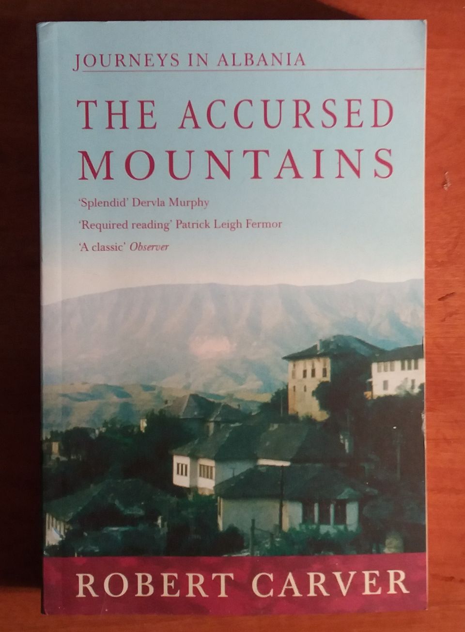 Robert Carver The Accursed Mountains - Journeys in ALBANIA