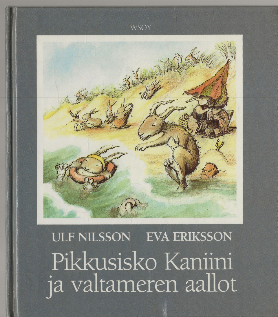 Ulf Nilsson-Eva Eriksson: Pikkusisko Kaniini ja valtameren aallot. Harmaakani.