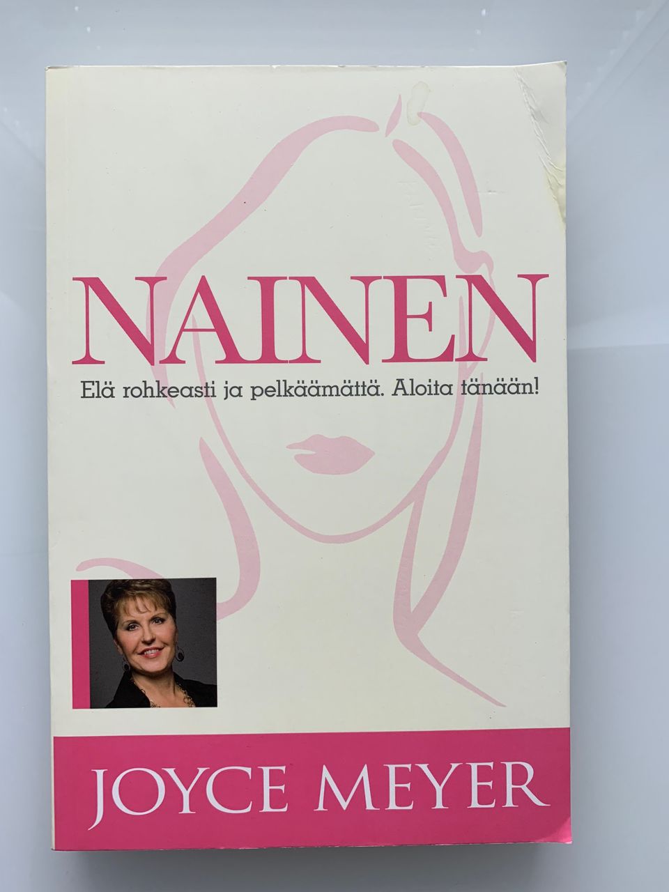 Joyce Meyer : Nainen - Elä rohkeasti ja pelkäämättä