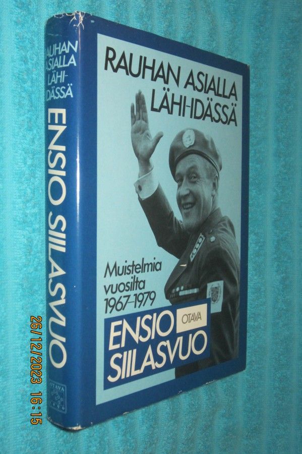 Ensio Siilasvuo - Rauhan asialla Lähi-idässä Muistelmia vuosilta 1967 - 1979