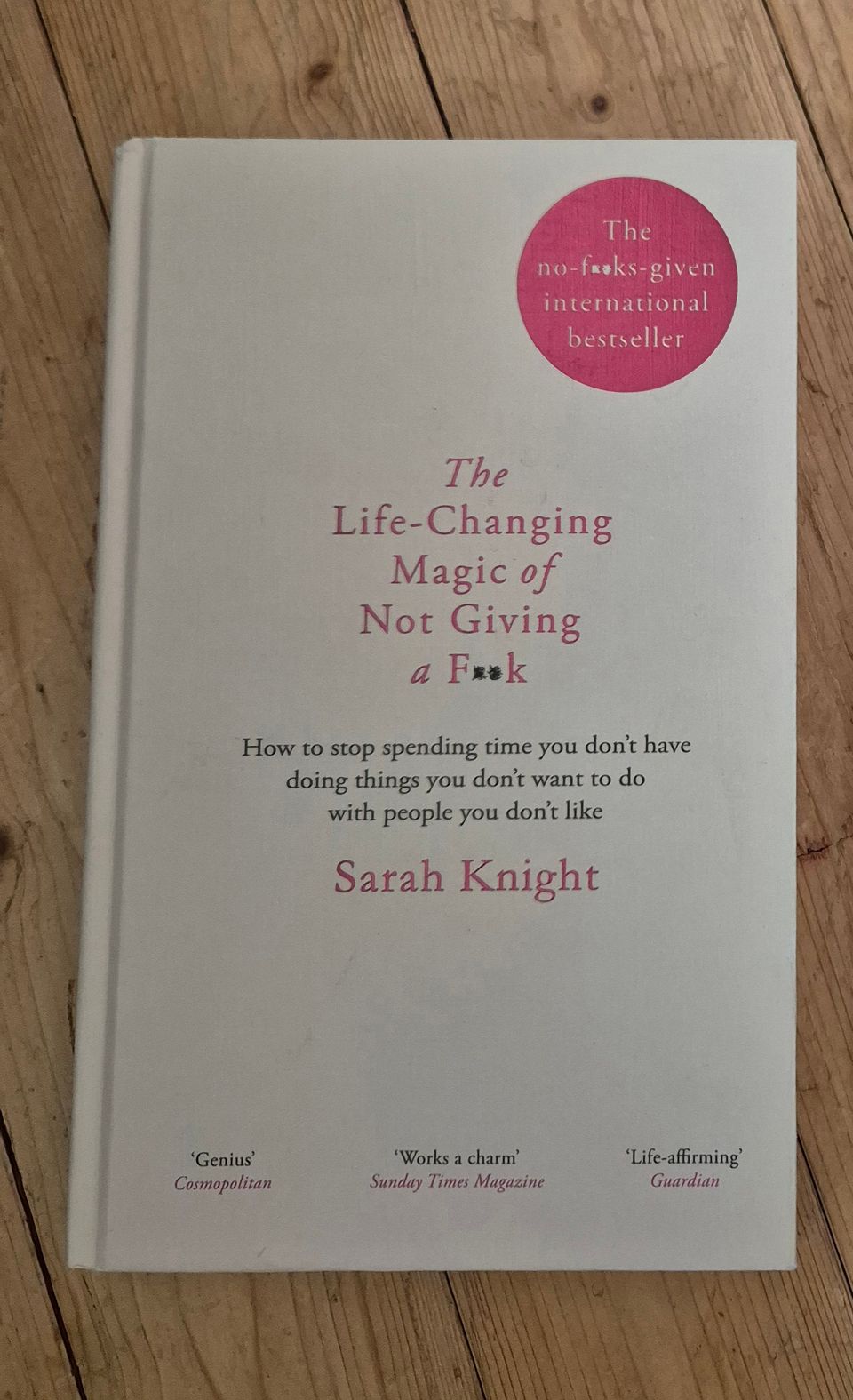 The life-changing magic of not giving a F**k (Sarah Knight)