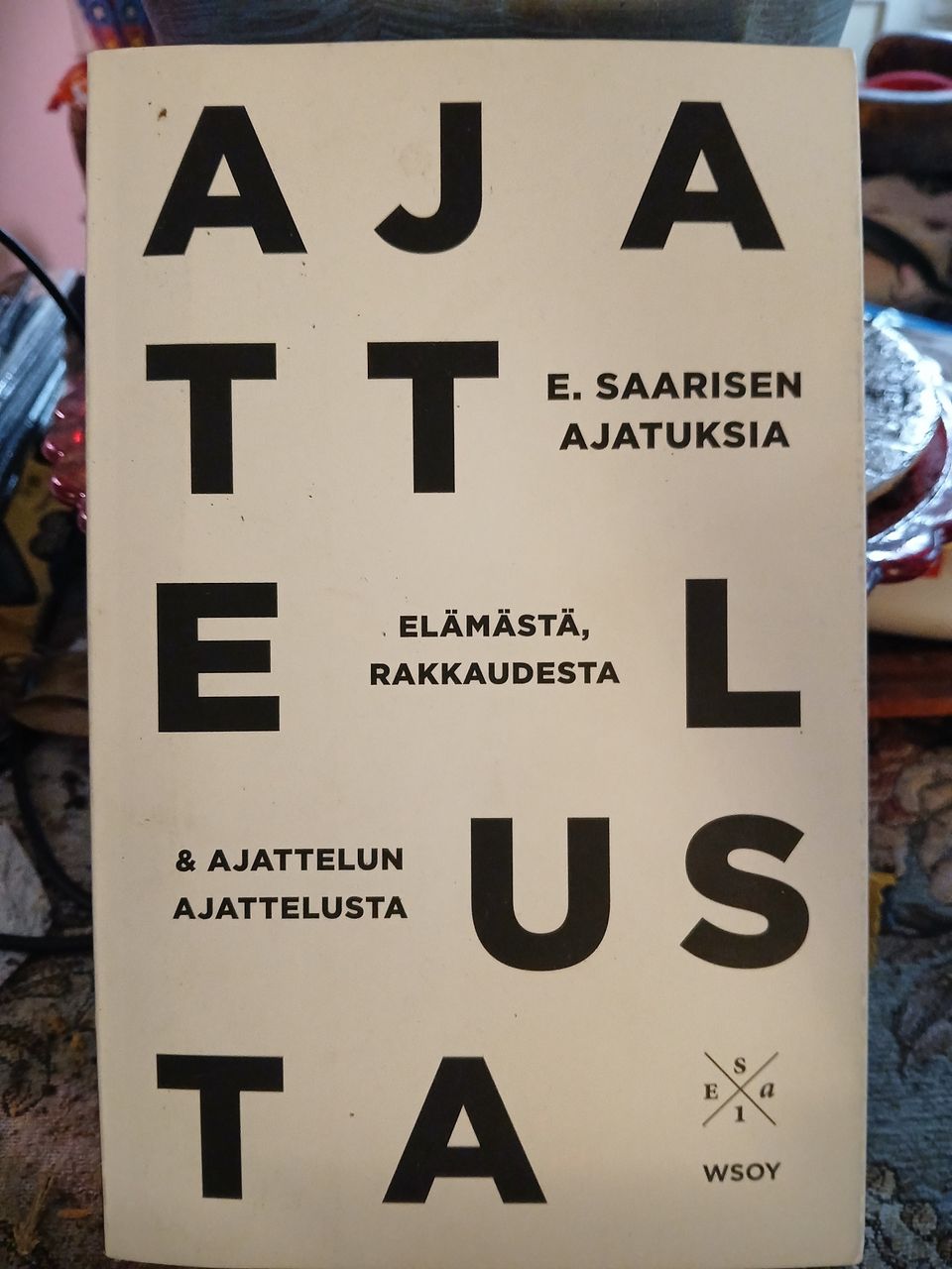 Esa Saarinen Ajatuksia elämästä, rakkaudesta & ajattelun ajattelusta