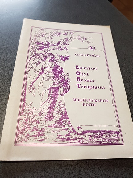 Eteeriset öljyt Aromaterapiassa. Ulla Kivimäki.